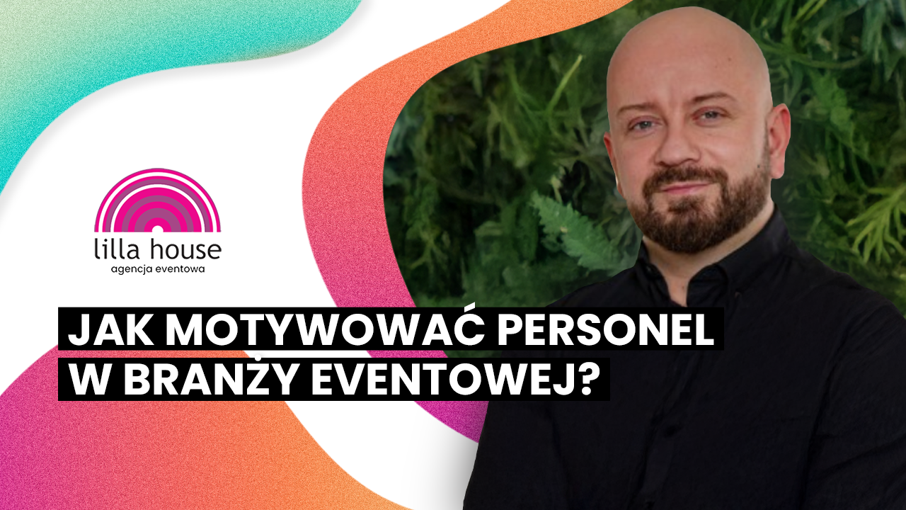 Motywacja personelu eventowego – jak w Lilla House dbamy o skuteczność hostess i hostów? [VIDEO]